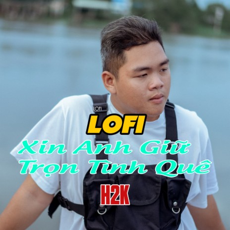 Xin Anh Giữ Trọn Tình Quê Lofi ft. TK Entertainment | Boomplay Music