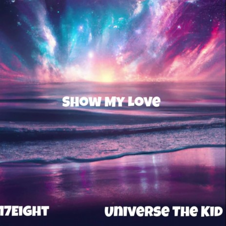 Show My Love ft. 17 Eight | Boomplay Music