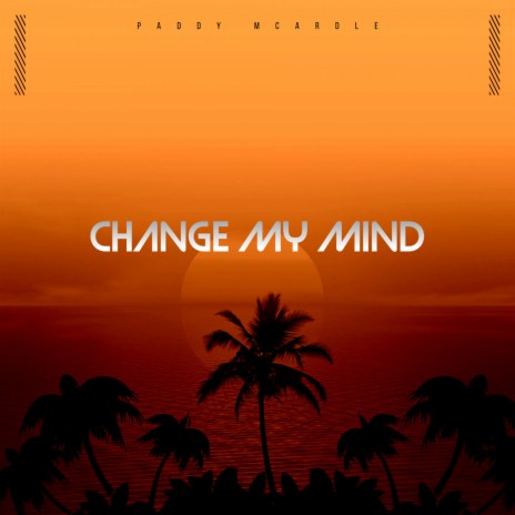 Change My Mind | Boomplay Music