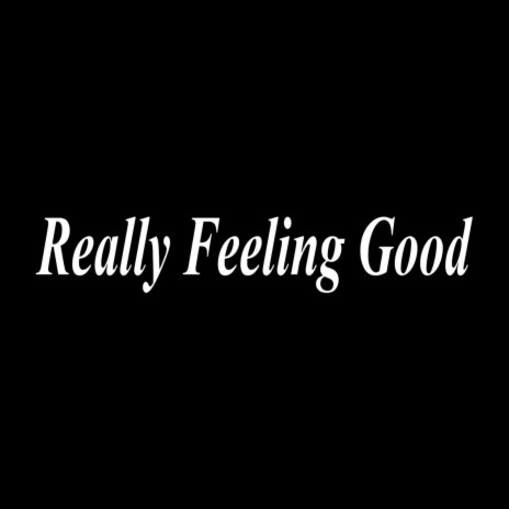 Really Feeling Good | Boomplay Music