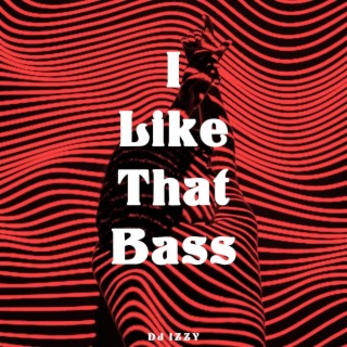 I Like That Bass