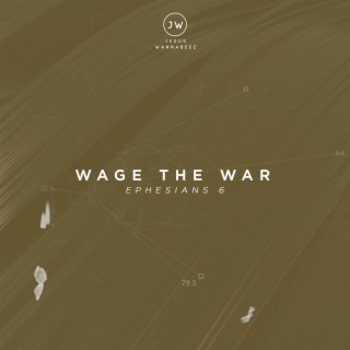 Wage The War (Ephesians 6)