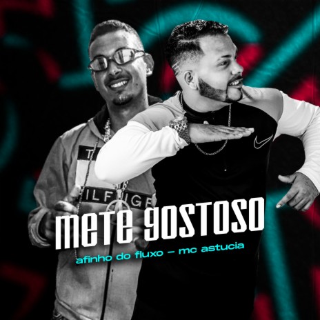 Mete Gostoso ft. MC ASTUCIA | Boomplay Music