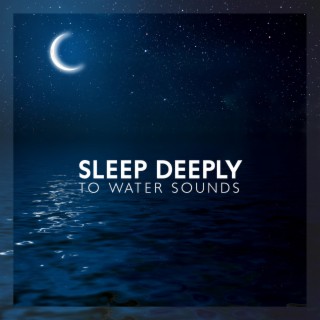 Sleep Deeply to Water Sounds: Calm Music with Gentle Rain, Peaceful Ocean Waves and River for Deep Sleep, ASMR Tingles and Relaxation