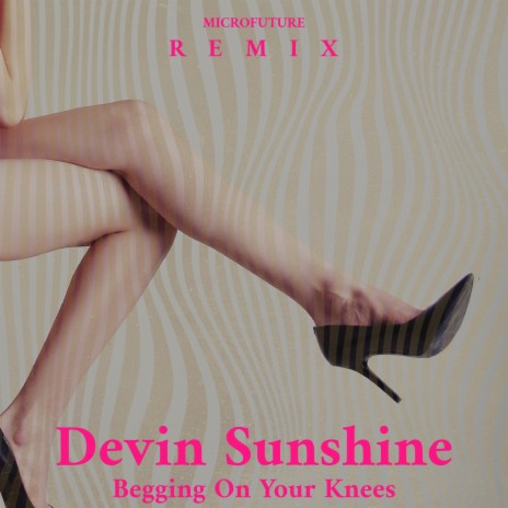 Begging on Your Knees (Microfuture remix) ft. Devin Sunshine | Boomplay Music