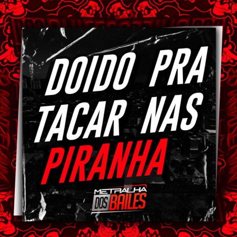 Doido pra Tacar nas Piranha ft. DJ Pethy | Boomplay Music