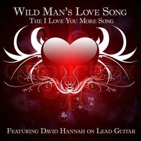 Wild Man's Love Song the I Love You More Song ft. David Hannah & Robert Johnson | Boomplay Music