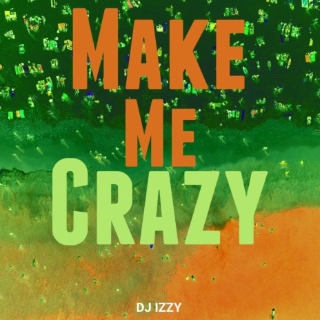 Make me Crazy | Boomplay Music