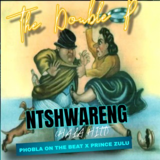 Ntshwareng Hala Hitt (The Double P)