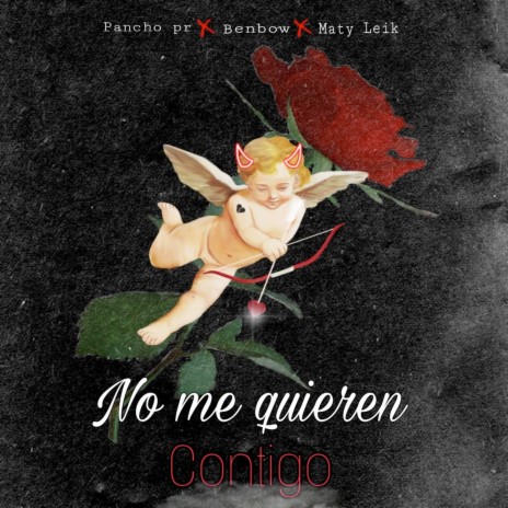 No Me Quieren Contigo ft. Benbow & Maty Leik | Boomplay Music