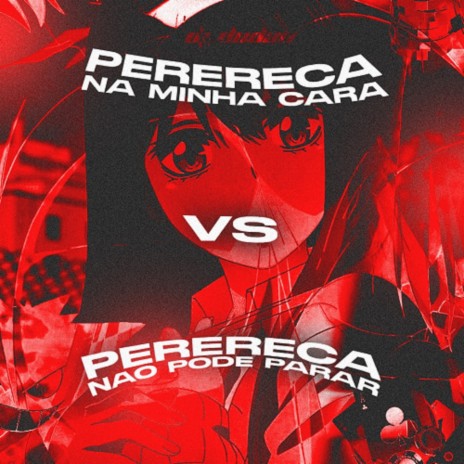 Montagem - Perereca Na Minha Cara VS Perereca Não Pode Parar ft. Mc Mr. Bim & Mc Gw | Boomplay Music