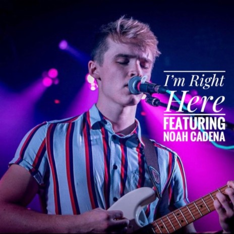 I'm Right Here (feat. Noah Cadena) | Boomplay Music