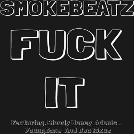 Fuck It ft. Bloody Money Adonis, Young Zone & BeatGZus | Boomplay Music