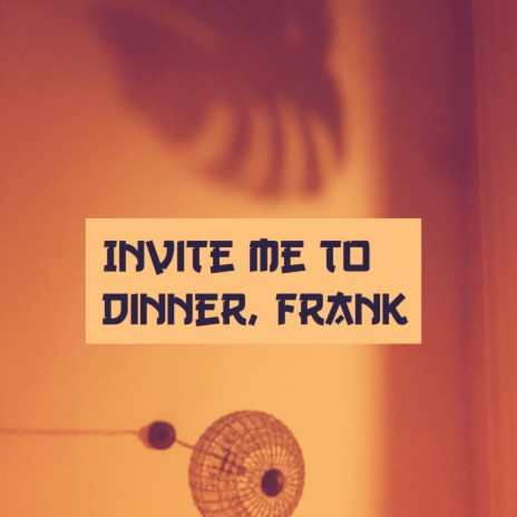 Invite Me to Dinner, Frank ft. Mosalla | Boomplay Music