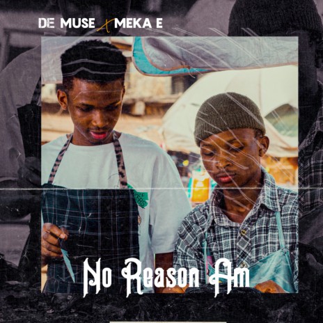 No Reason Am ft. Meka E | Boomplay Music