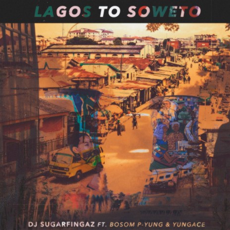 Lagos to Soweto ft. Yungace & Bosom P-Yung | Boomplay Music