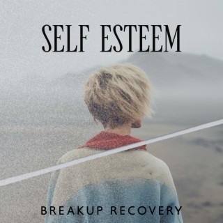 Self Esteem: Breakup Recovery