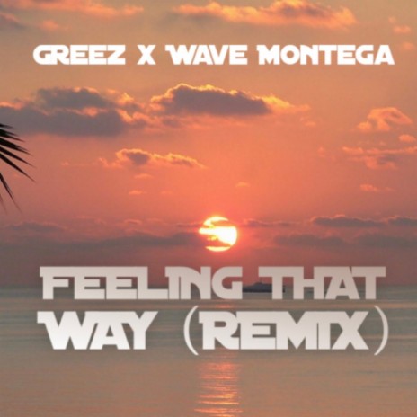 Feeling That Way (Remix) ft. Greez185