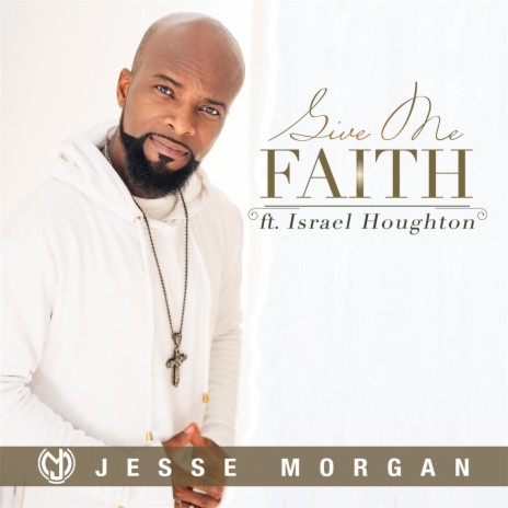 Give Me Faith ft. Israel Houghton | Boomplay Music