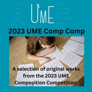 2023 UME Comp Comp (Original Works from the UME Composition Competition)