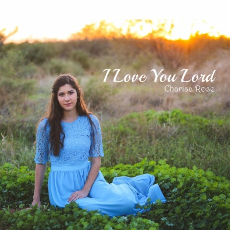 I Love You Lord | Boomplay Music