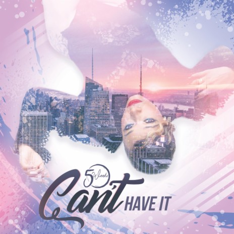 Can't Have It | Boomplay Music