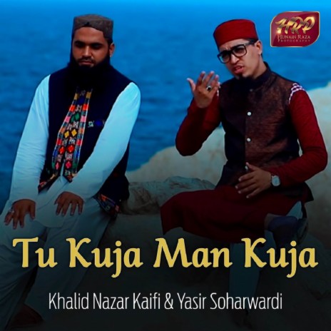 Tu Kuja Man Kuja ft. Khalid Nazar Kaifi | Boomplay Music
