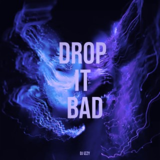 Drop It Bad