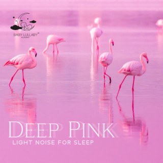 Deep Pink Light Noise for Sleep: Best Pink Permanent Noise for Babies, Calm Baby, Regular Sleep Sound, Slumber Through the Night, Lullaby Pink Soft Noise