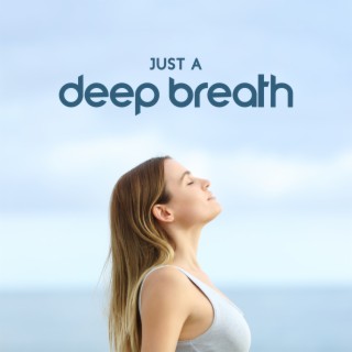 Just A Deep Breath