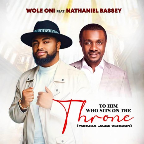To Him Who Sits On The Throne ft. Nathaniel Bassey | Boomplay Music