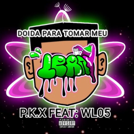 DOIDA PARA TOMAR MEU LEAN ft. WL05 | Boomplay Music