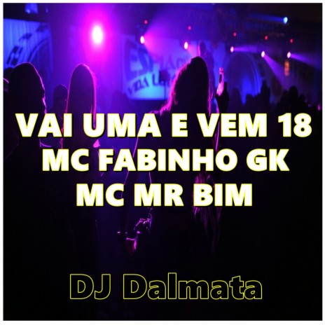 VAI UMA e VEM 18 ft. DJ Dalmata | Boomplay Music