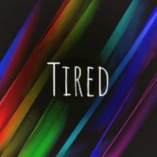 Tired