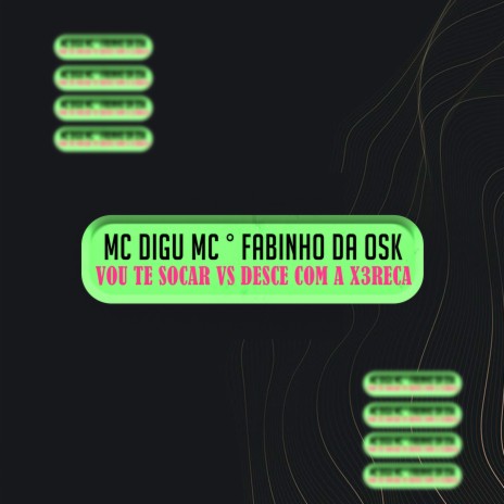 Vou Te Socar vs Desce com a X3reca ft. DJ V.D.S Mix & MC Fabinho da Osk | Boomplay Music