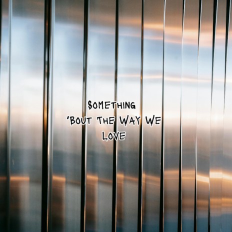 Something 'Bout The Way We Love | Boomplay Music