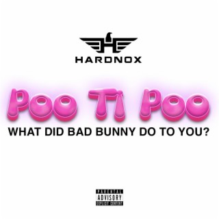 Poo Ti Poo (What Did Bad Bunny Do To You?)