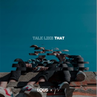 Talk Like That ft. LOUS lyrics | Boomplay Music