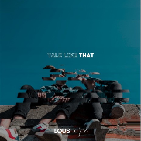 Talk Like That ft. LOUS | Boomplay Music