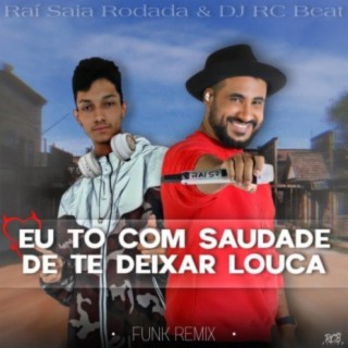 EU TO COM SAUDADE DE TE DEIXAR LOUCA (FUNK REMIX)