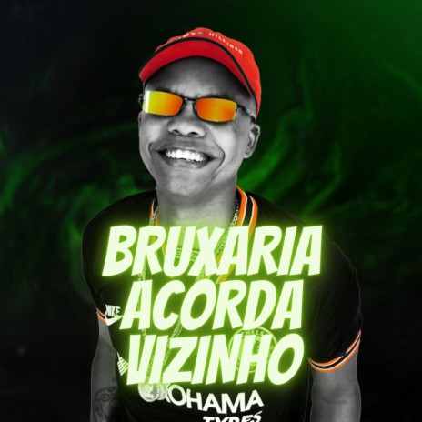 Bruxaria Acorda Vizinho ft. DJ Ghs | Boomplay Music