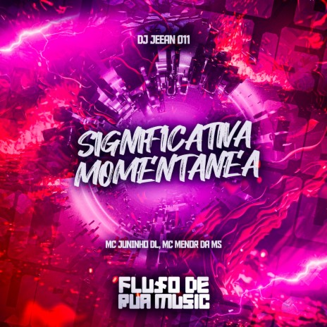 Significativa Momentanea ft. MC JUNINHO DL & MC MENOR DA MS