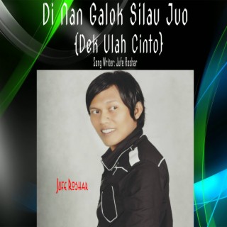 Di Nan Galok Silau Juo (Dek Ulah Cinto) (Pop)