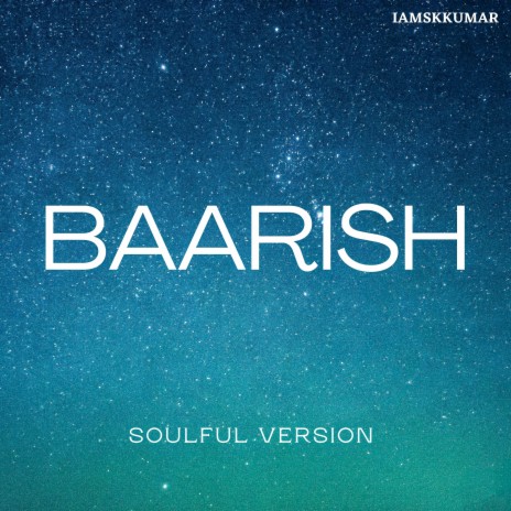 Baarish (Soulful Version)