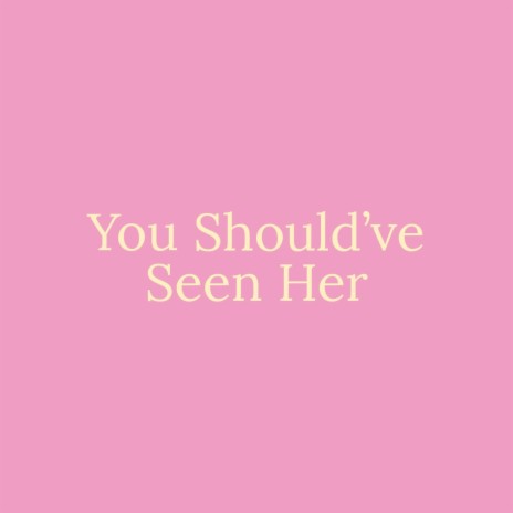 You Should've Seen Her | Boomplay Music