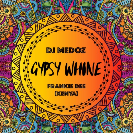 Gypsy Whine ft. Dj Medoz | Boomplay Music