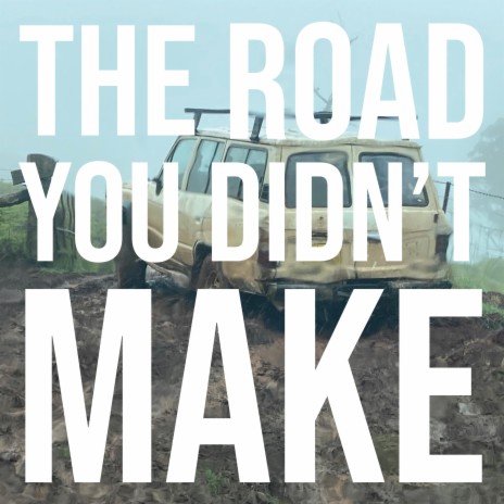 The Road You Didn't Make | Boomplay Music