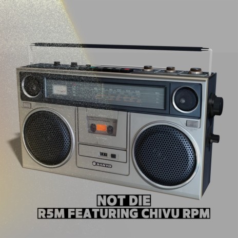 Not Die ft. Chivu Rpm | Boomplay Music