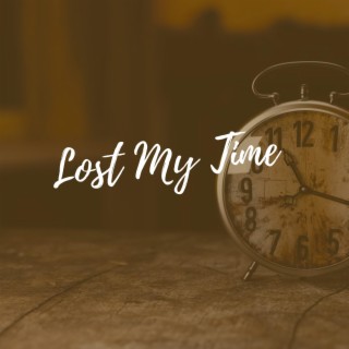 Lost My Time