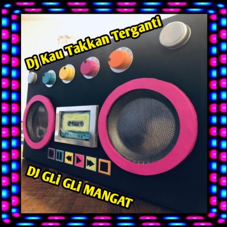 Dj Kau Takkan Terganti | Boomplay Music